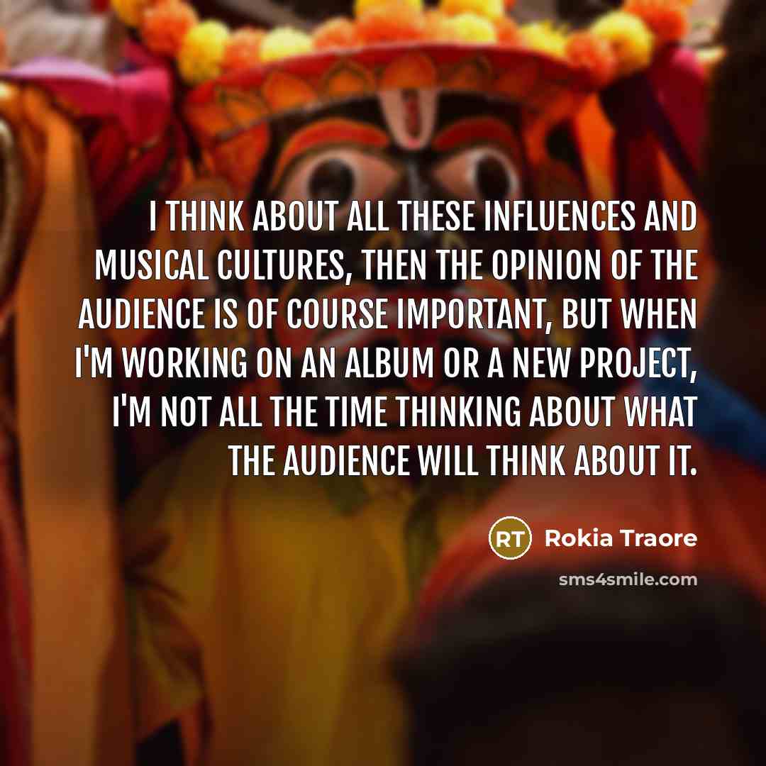 “I think about all these influences and musical cultures, then…” quote by Rokia Traore