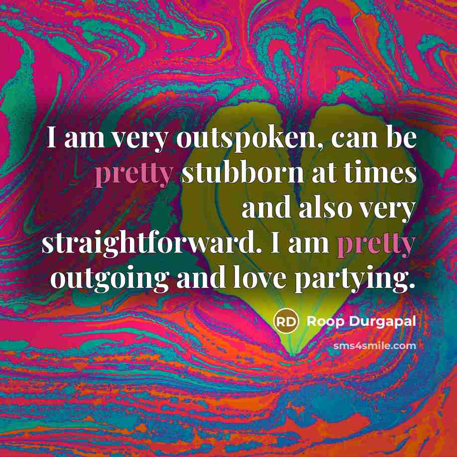 “I am very outspoken, can be pretty stubborn at times…” quote by Roop Durgapal