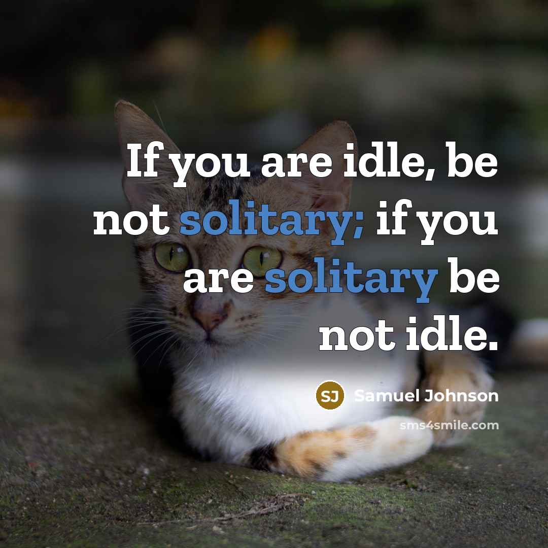“If you are idle, be not solitary; if you are…” quote by Samuel Johnson