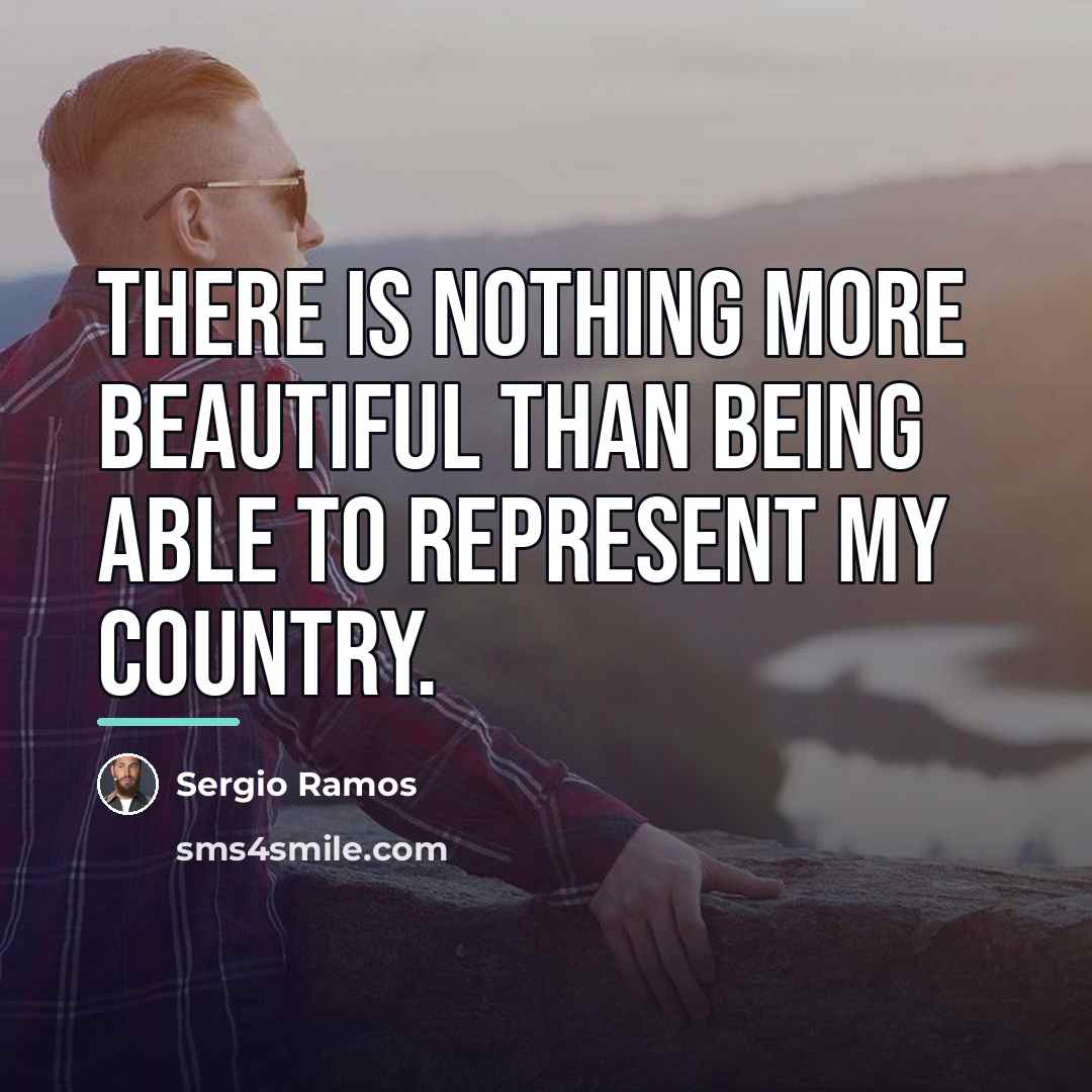 “There is nothing more beautiful than being able to represent…” quote by Sergio Ramos