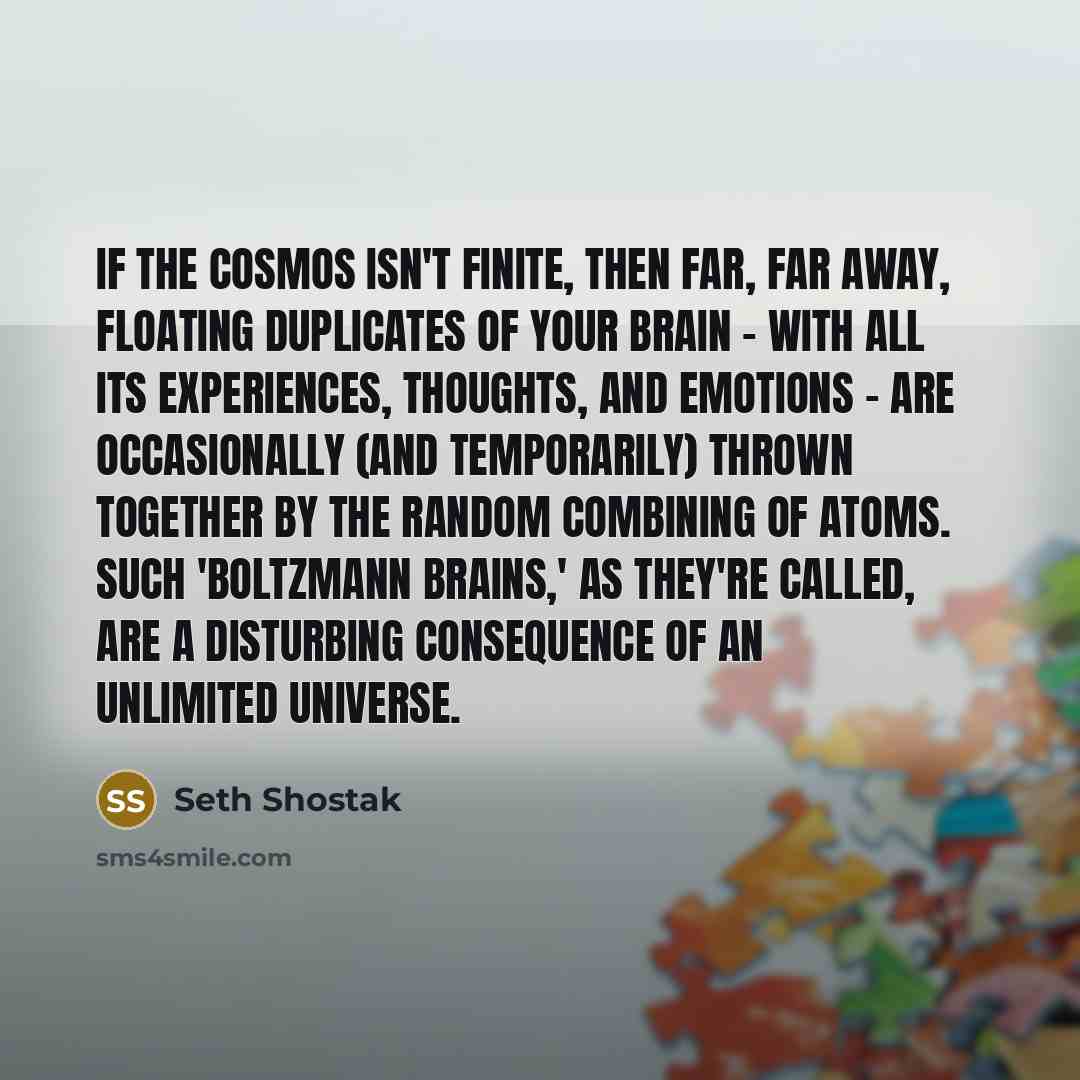 “If the cosmos isn't finite, then far, far away, floating…” quote by Seth Shostak