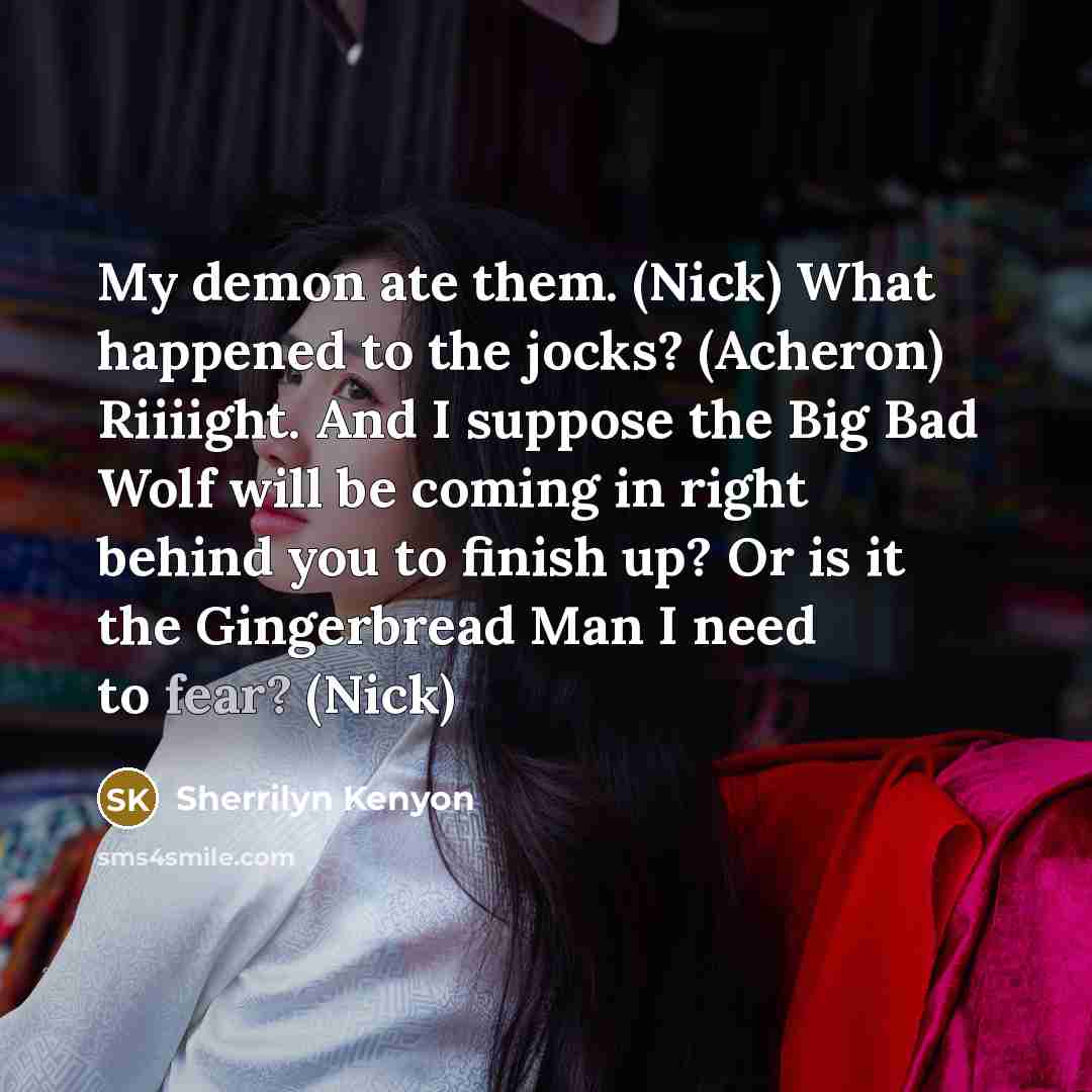 “My demon ate them. (Nick) What happened to the jocks?…” quote by Sherrilyn Kenyon