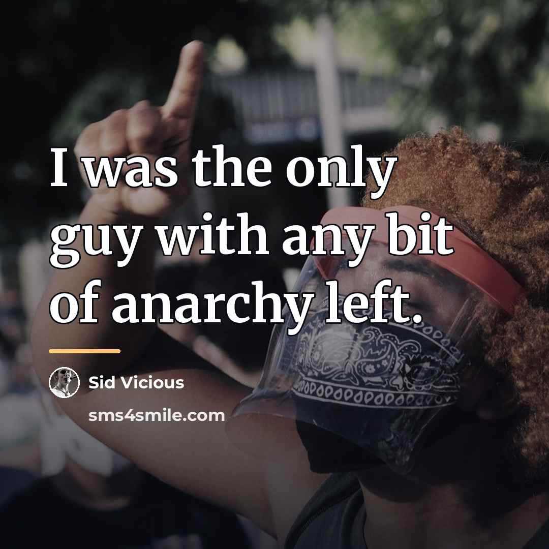“I was the only guy with any bit of anarchy…” quote by Sid Vicious