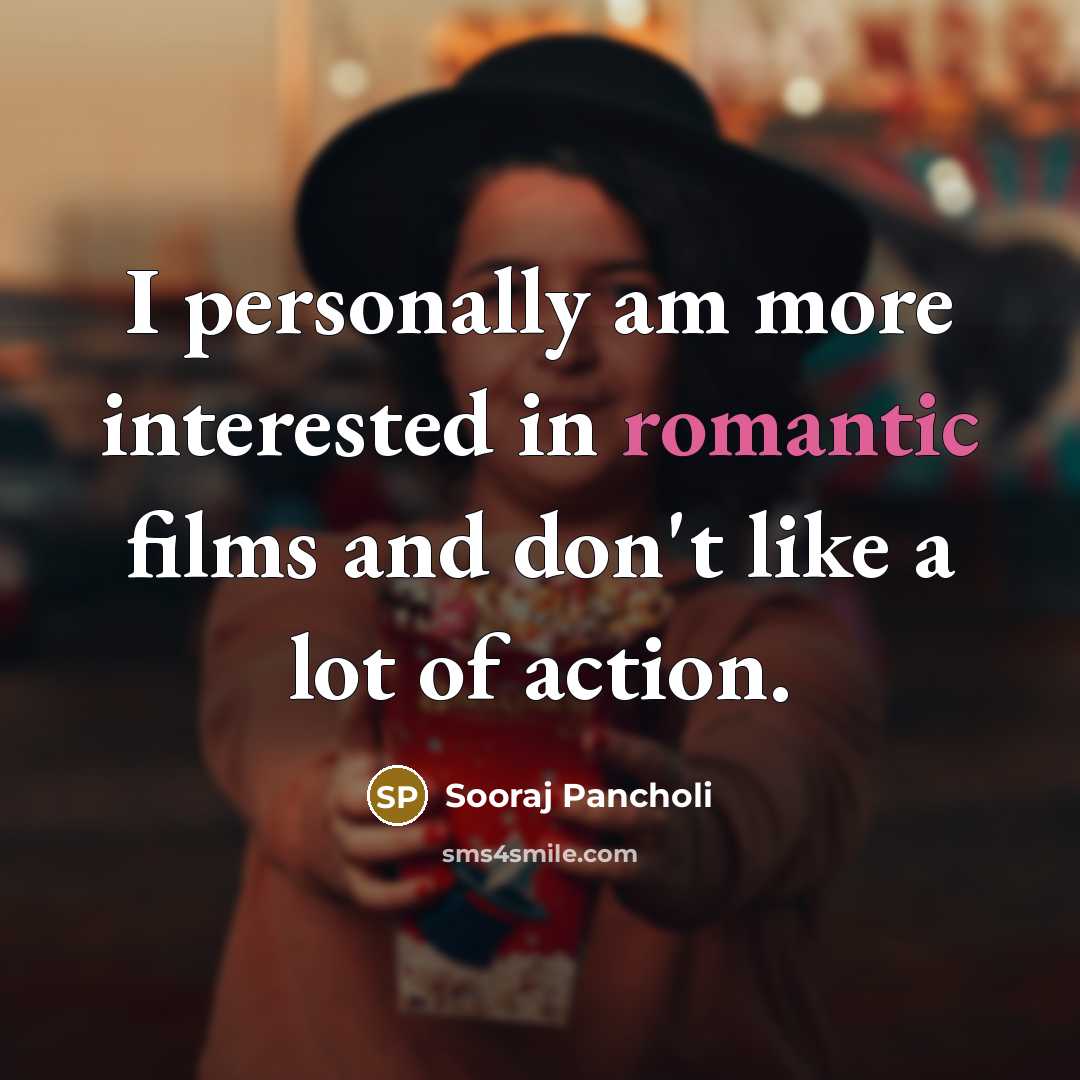 “I personally am more interested in romantic films and don't…” quote by Sooraj Pancholi