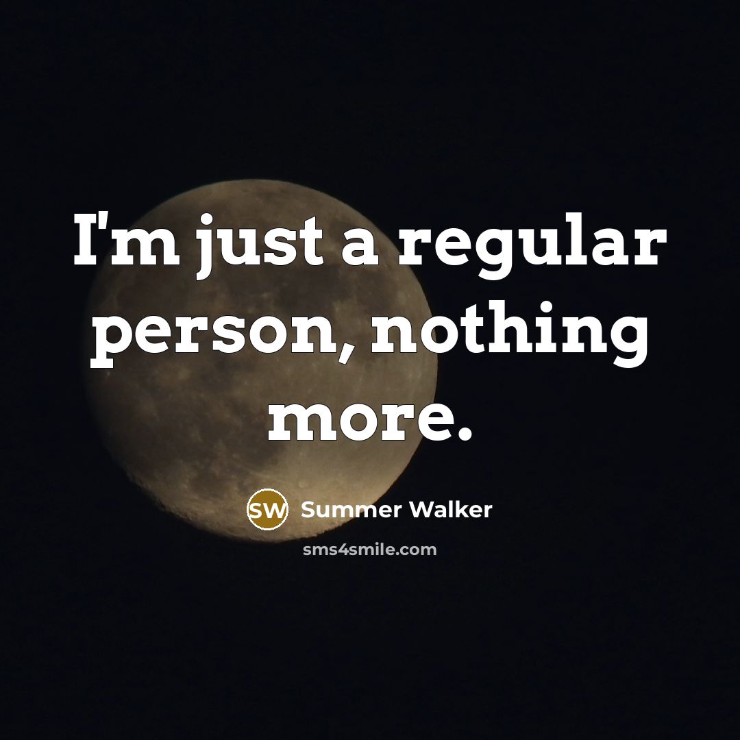 “I'm just a regular person, nothing more.…” quote by Summer Walker