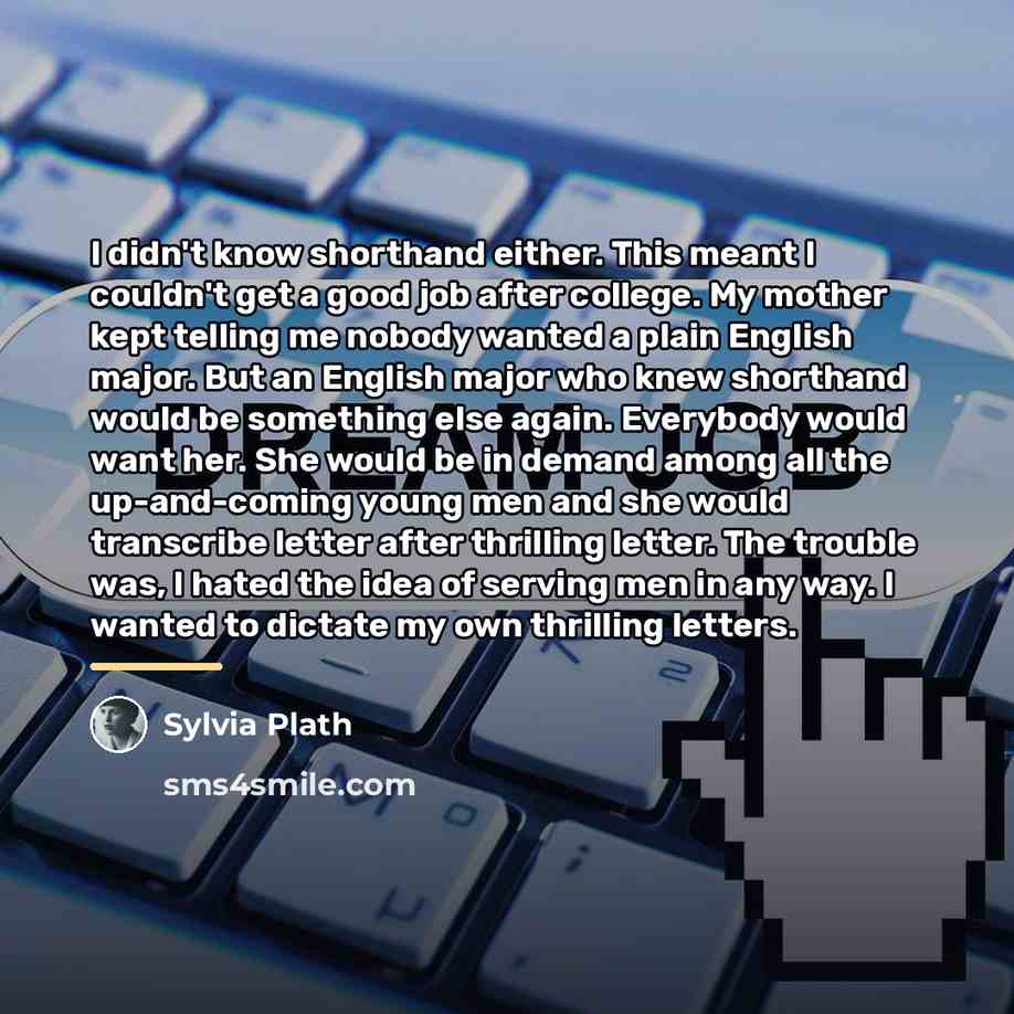 “I didn't know shorthand either. This meant I couldn't get…” quote by Sylvia Plath