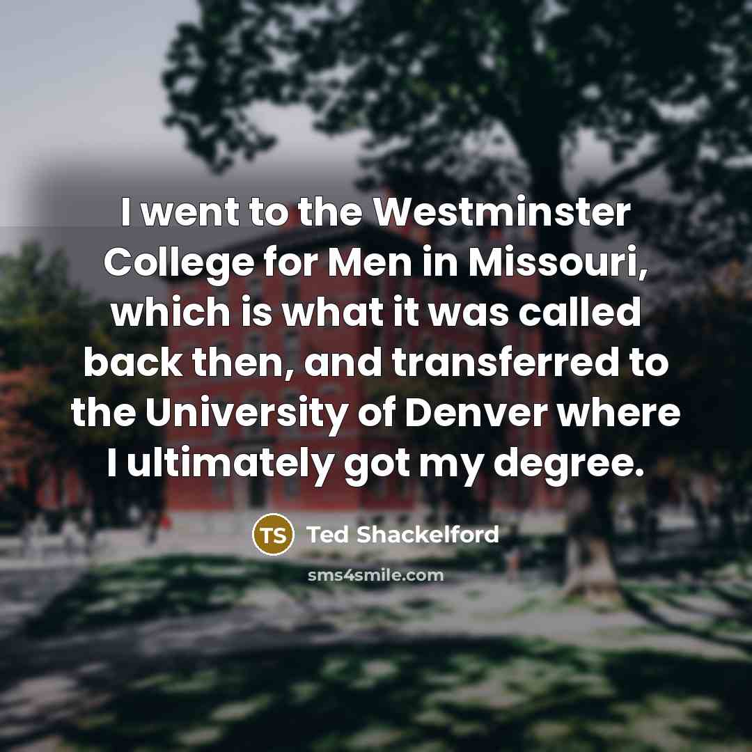 “I went to the Westminster College for Men in Missouri,…” quote by Ted Shackelford