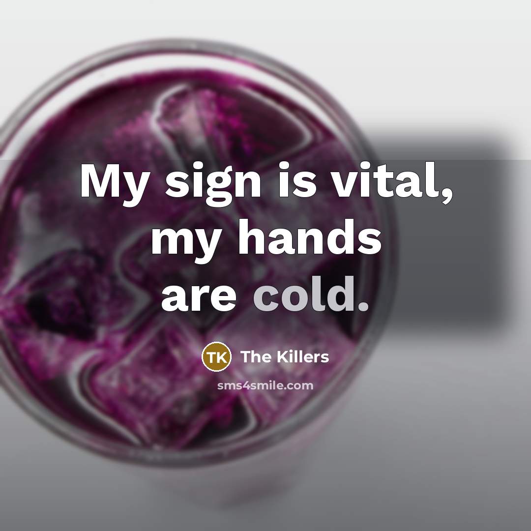 “My sign is vital, my hands are cold.” quote by The Killers
