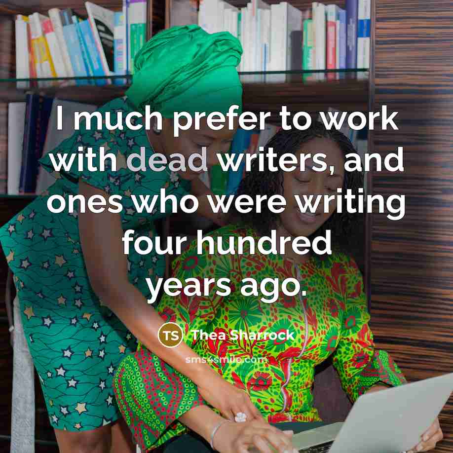 “I much prefer to work with dead writers, and ones…” quote by Thea Sharrock