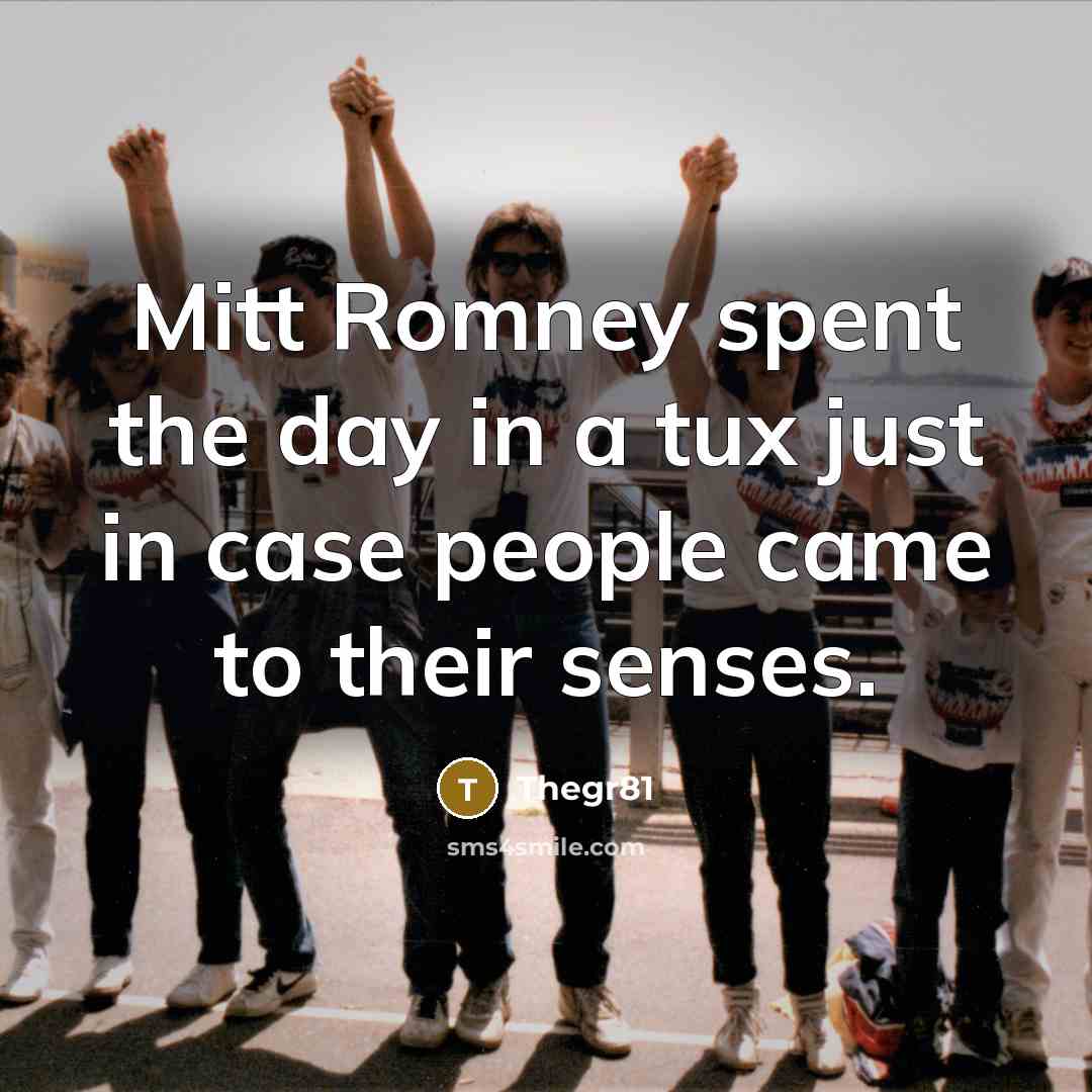 “Mitt Romney spent the day in a tux just in…” quote by Thegr81