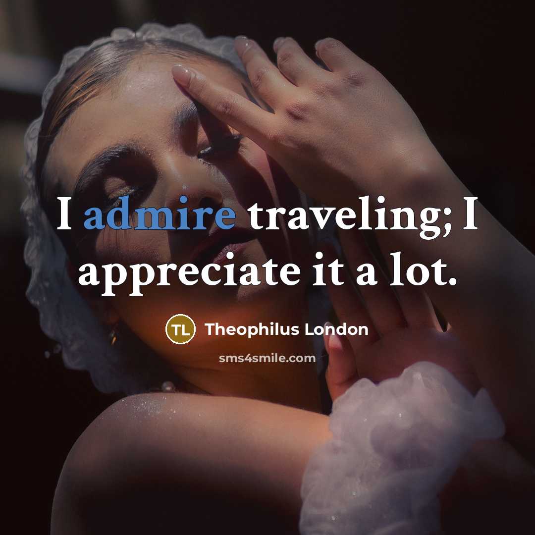 “I admire traveling; I appreciate it a lot.…” quote by Theophilus London