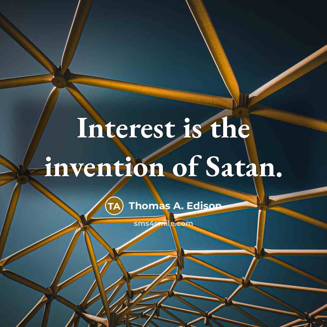 “Interest is the invention of Satan.…” quote by Thomas A. Edison