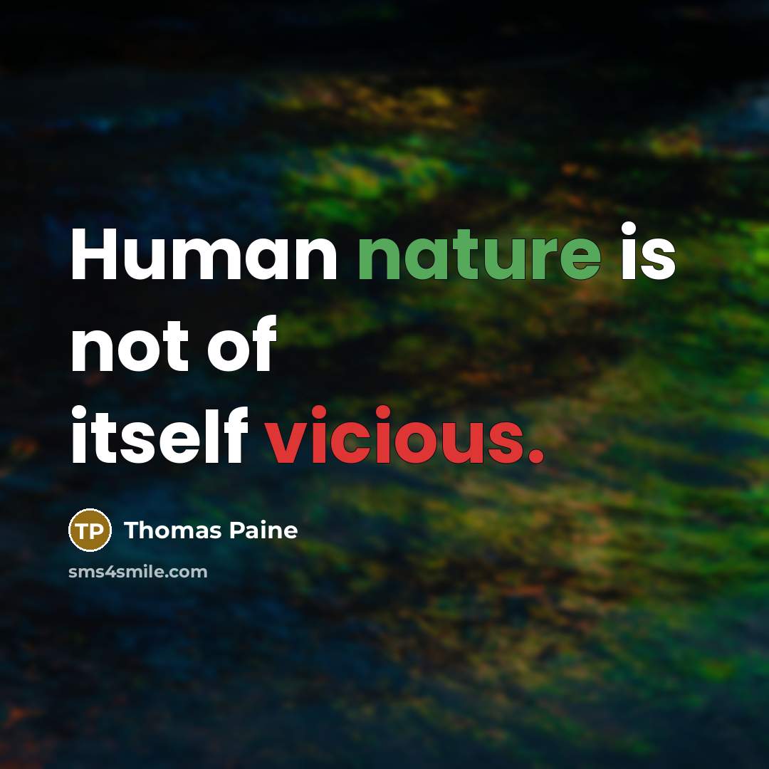 “Human nature is not of itself vicious.” quote by Thomas Paine