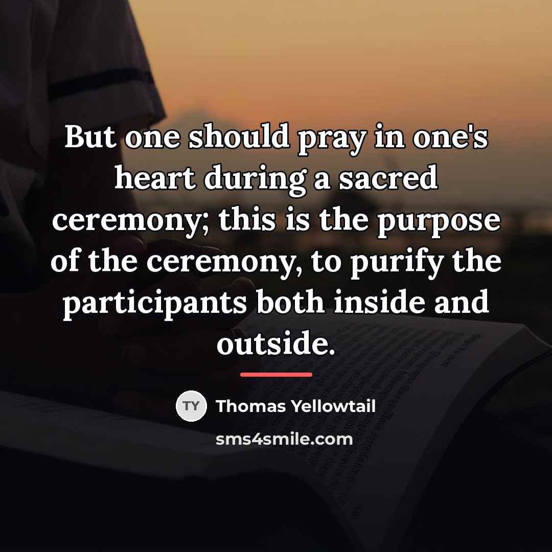 “But one should pray in one's heart during a sacred…” quote by Thomas Yellowtail