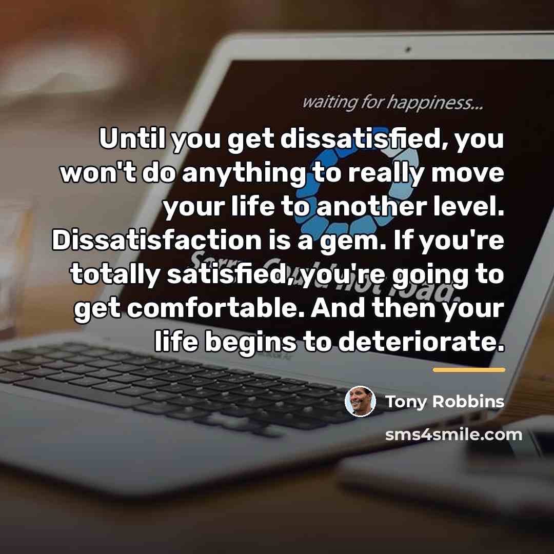 “Until you get dissatisfied, you won't do anything to really…” quote by Tony Robbins