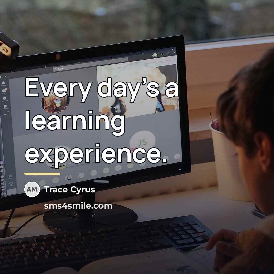 “Every day's a learning experience.…” quote by Trace Cyrus