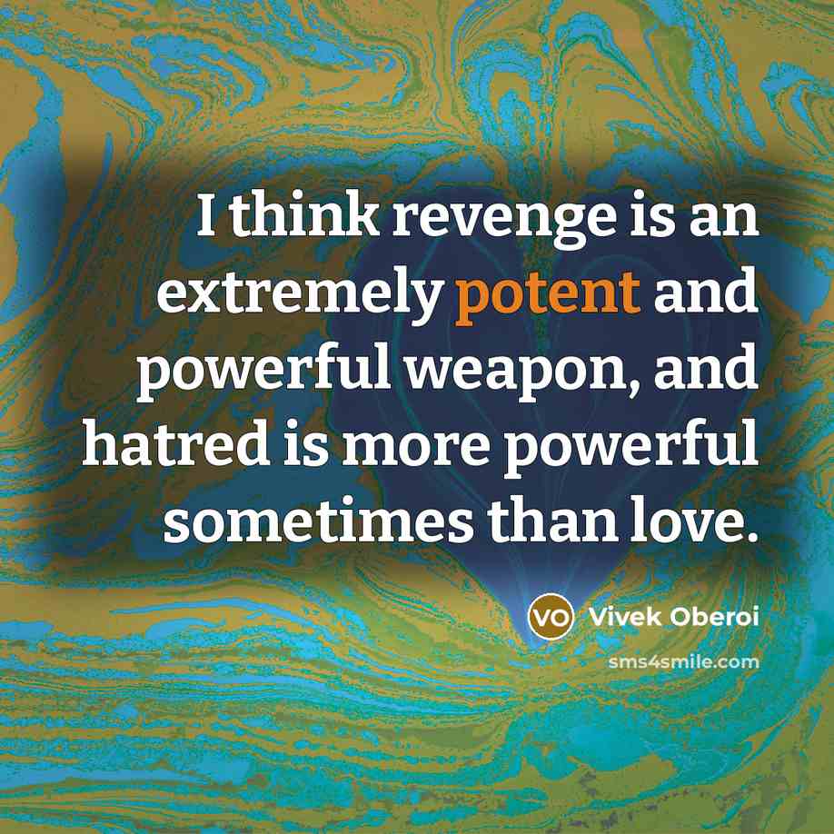 “I think revenge is an extremely potent and powerful weapon,…” quote by Vivek Oberoi