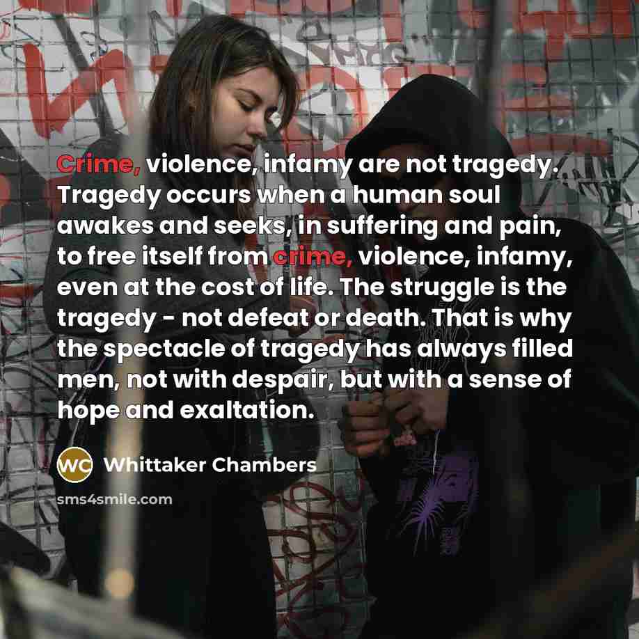 “Crime, violence, infamy are not tragedy. Tragedy occurs when a…” quote by Whittaker Chambers