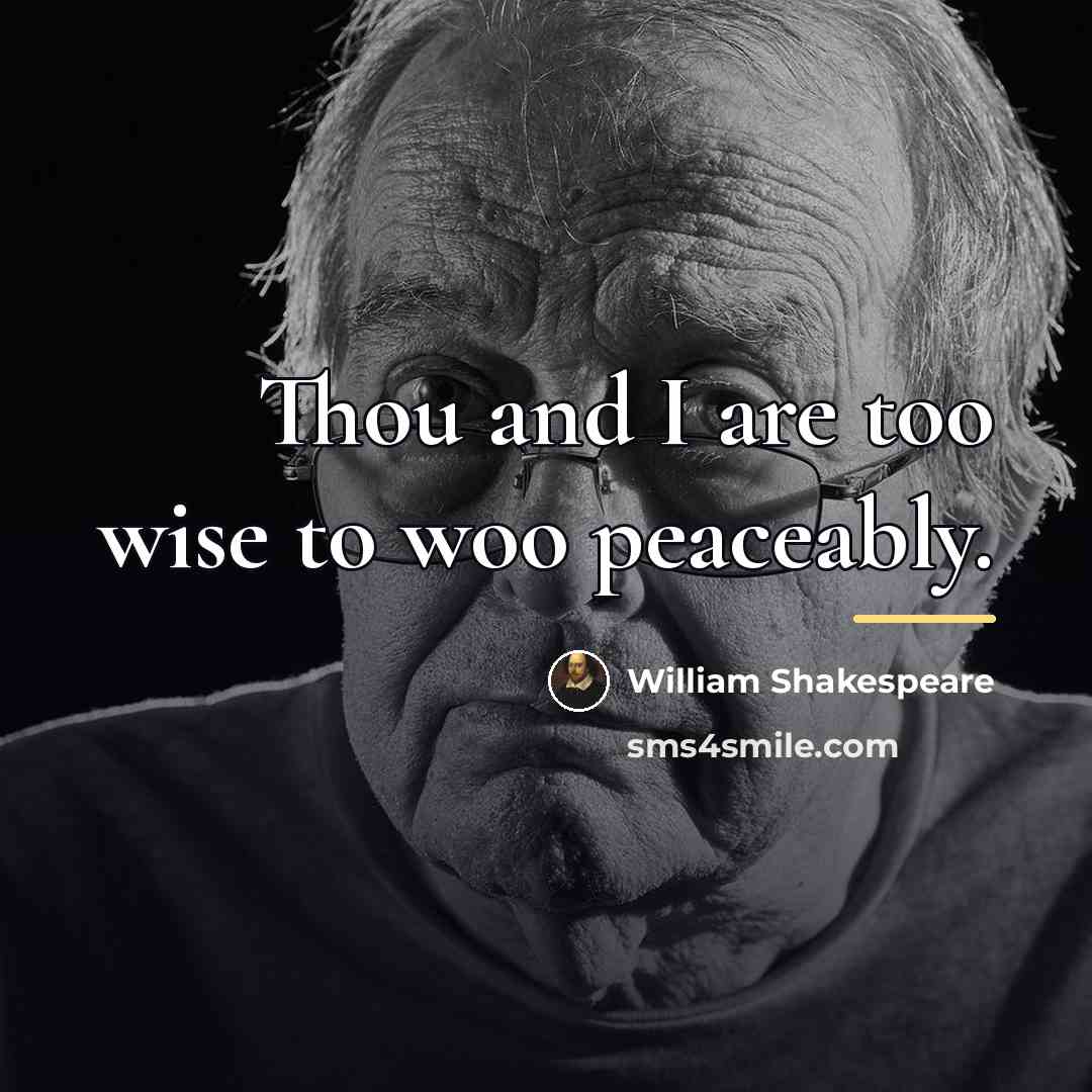 “Thou and I are too wise to woo peaceably.…” quote by William Shakespeare