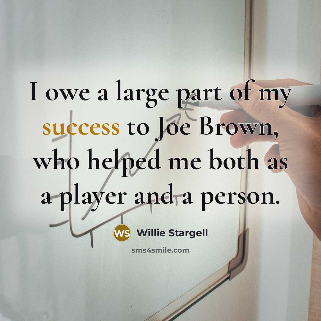 “I owe a large part of my success to Joe…” quote by Willie Stargell