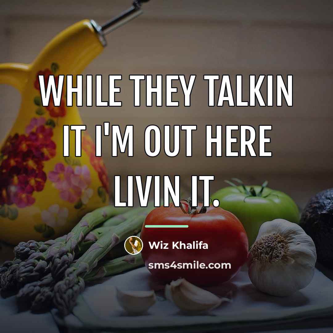 “While they talkin it I'm out here livin it.…” quote by Wiz Khalifa