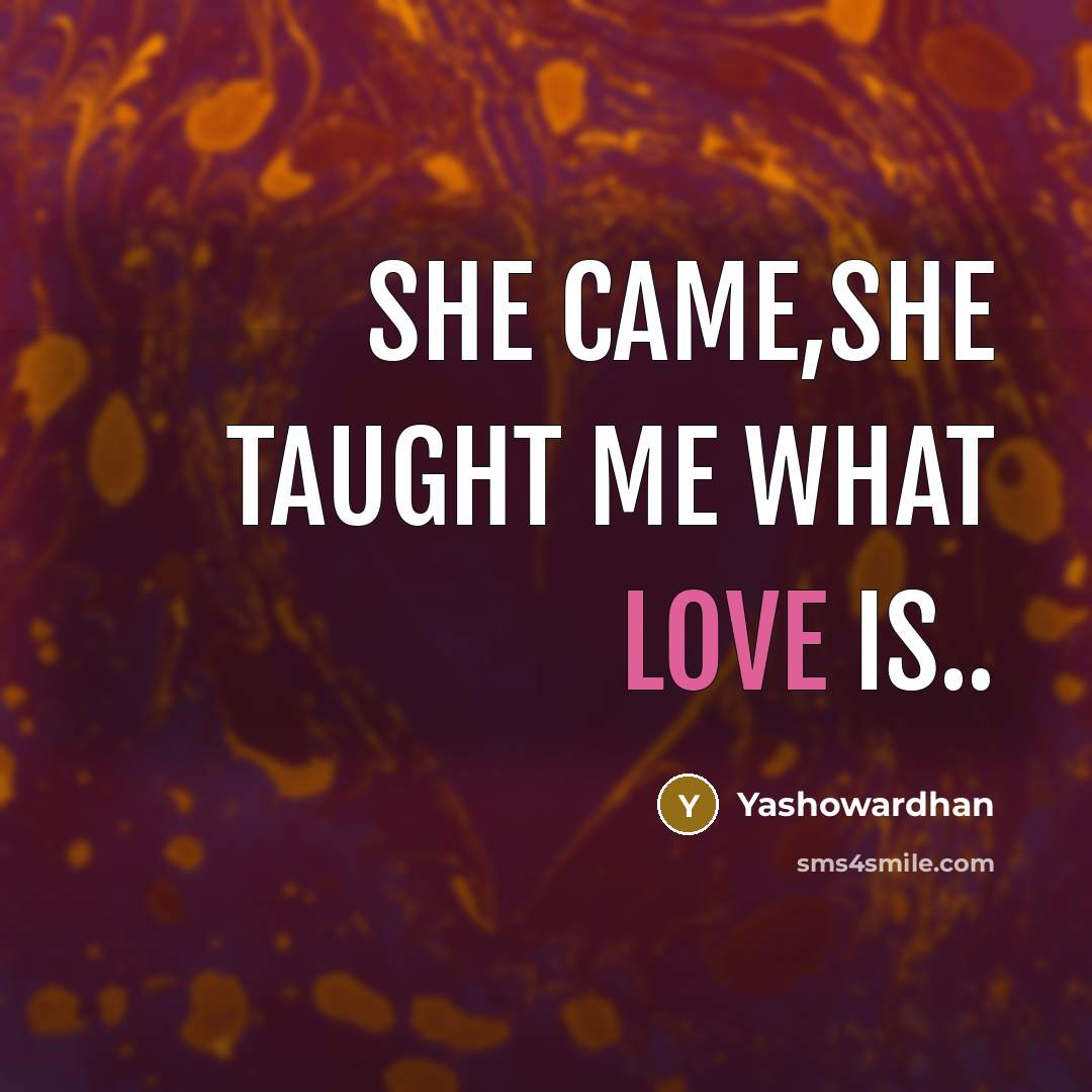 “She came,She taught me what love is..” quote by Yashowardhan