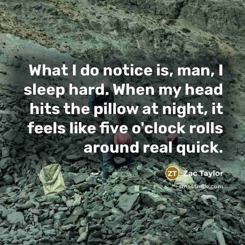 “What I do notice is, man, I sleep hard. When…” quote by Zac Taylor