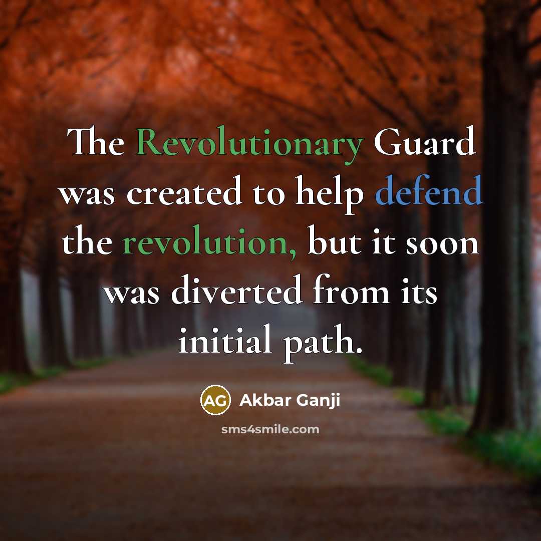 “The Revolutionary Guard was created to help defend the revolution, but it soon was diverted from its initial path.” quote by Akbar Ganji