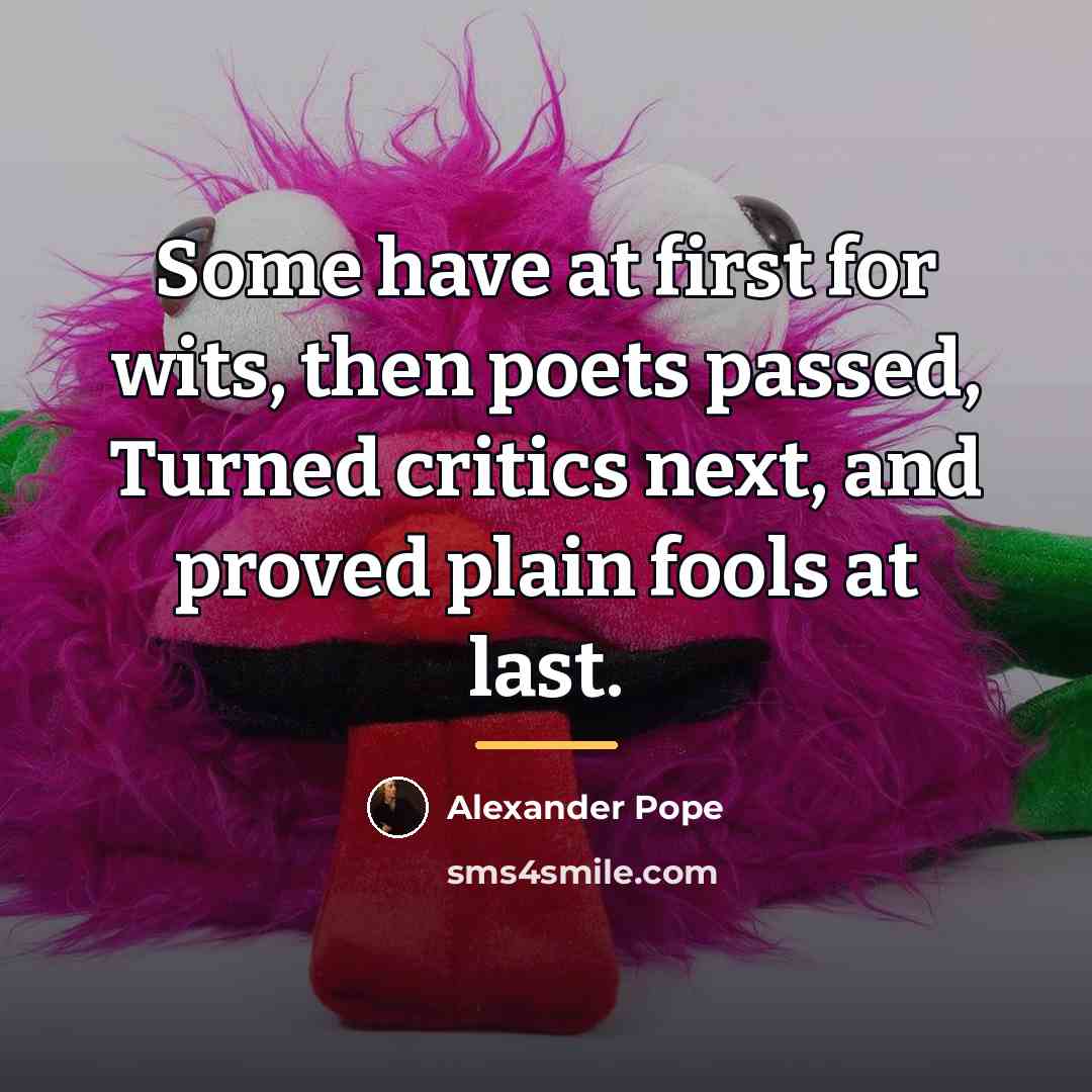 “Some have at first for wits, then poets passed, Turned…” quote by Alexander Pope