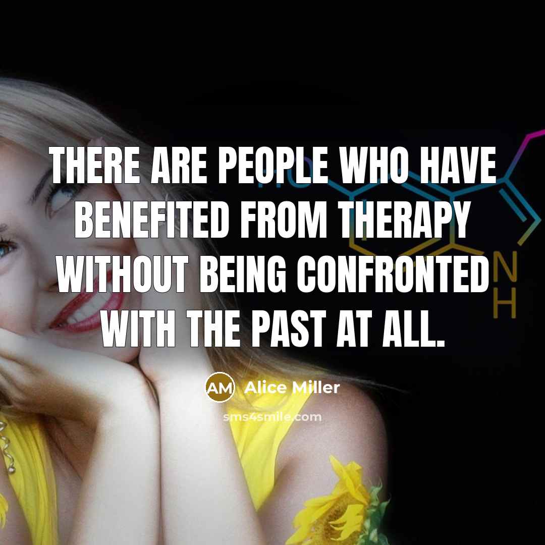 “There are people who have benefited from therapy without being…” quote by Alice Miller