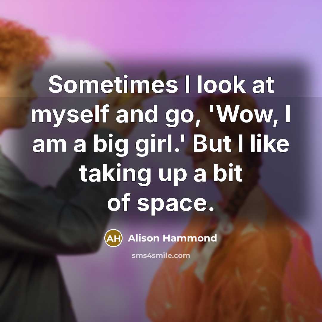 “Sometimes I look at myself and go, 'Wow, I am…” quote by Alison Hammond