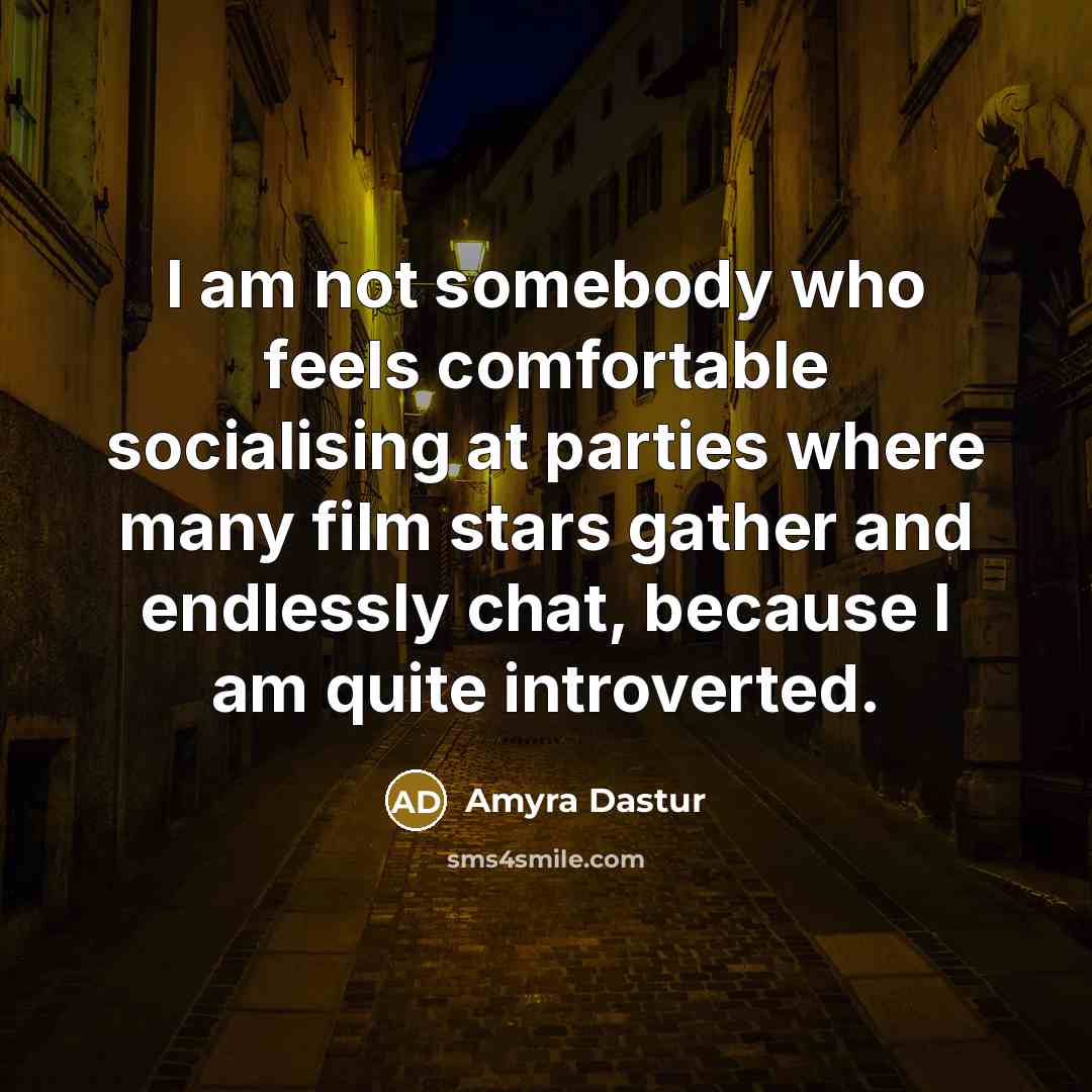 “I am not somebody who feels comfortable socialising at parties…” quote by Amyra Dastur