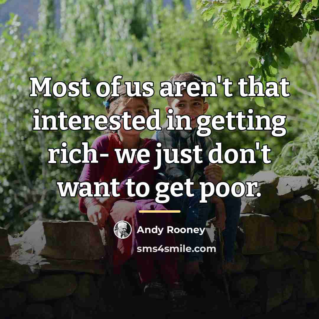 “Most of us aren't that interested in getting rich- we…” quote by Andy Rooney