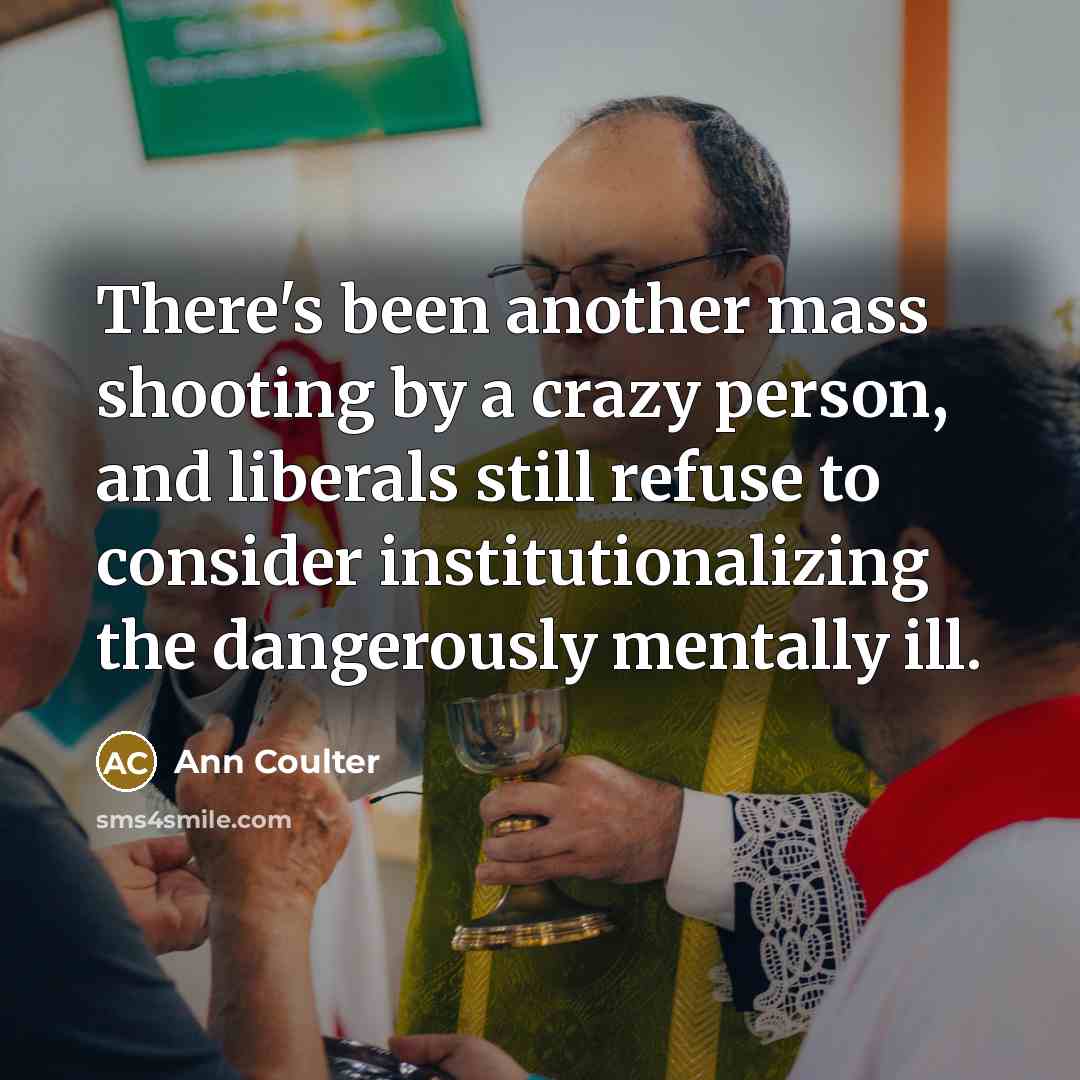 “There's been another mass shooting by a crazy person, and…” quote by Ann Coulter