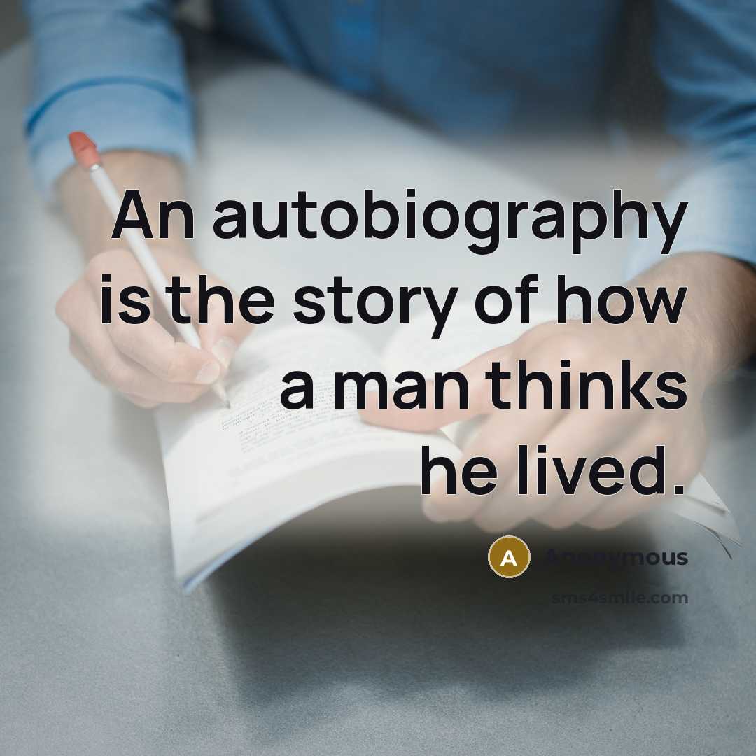 “An autobiography is the story of how a man thinks…” quote by Anonymous