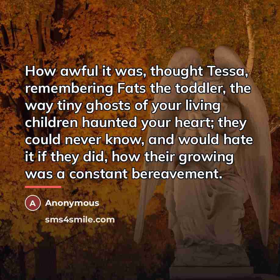 “How awful it was, thought Tessa, remembering Fats the toddler,…” quote by Anonymous