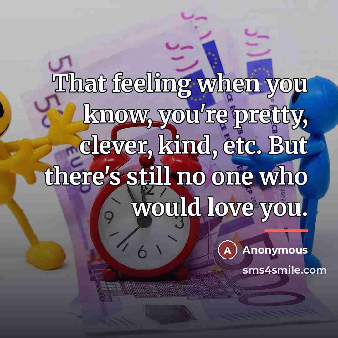 “That feeling when you know, you're pretty, clever, kind, etc.…” quote by Anonymous