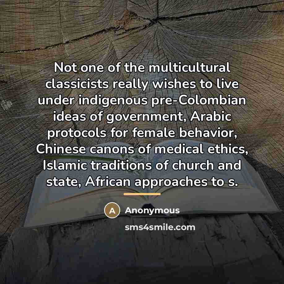 “Not one of the multicultural classicists really wishes to live…” quote by Anonymous