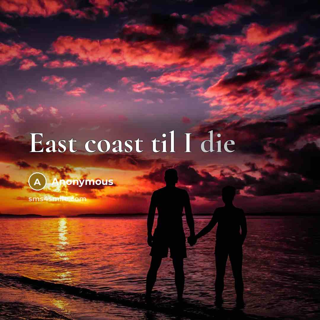 “East coast til I die” quote by Anonymous