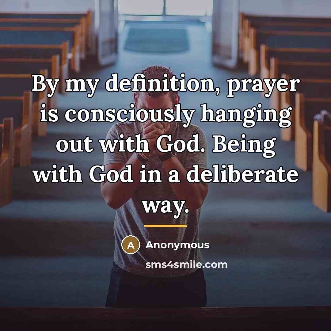 “By my definition, prayer is consciously hanging out with God.…” quote by Anonymous