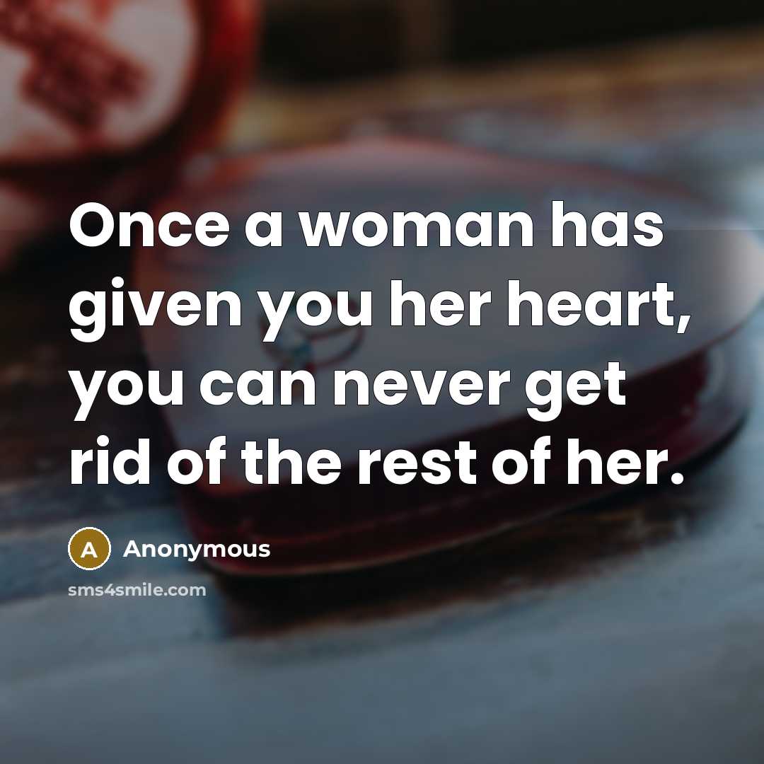 “Once a woman has given you her heart, you can…” quote by Anonymous