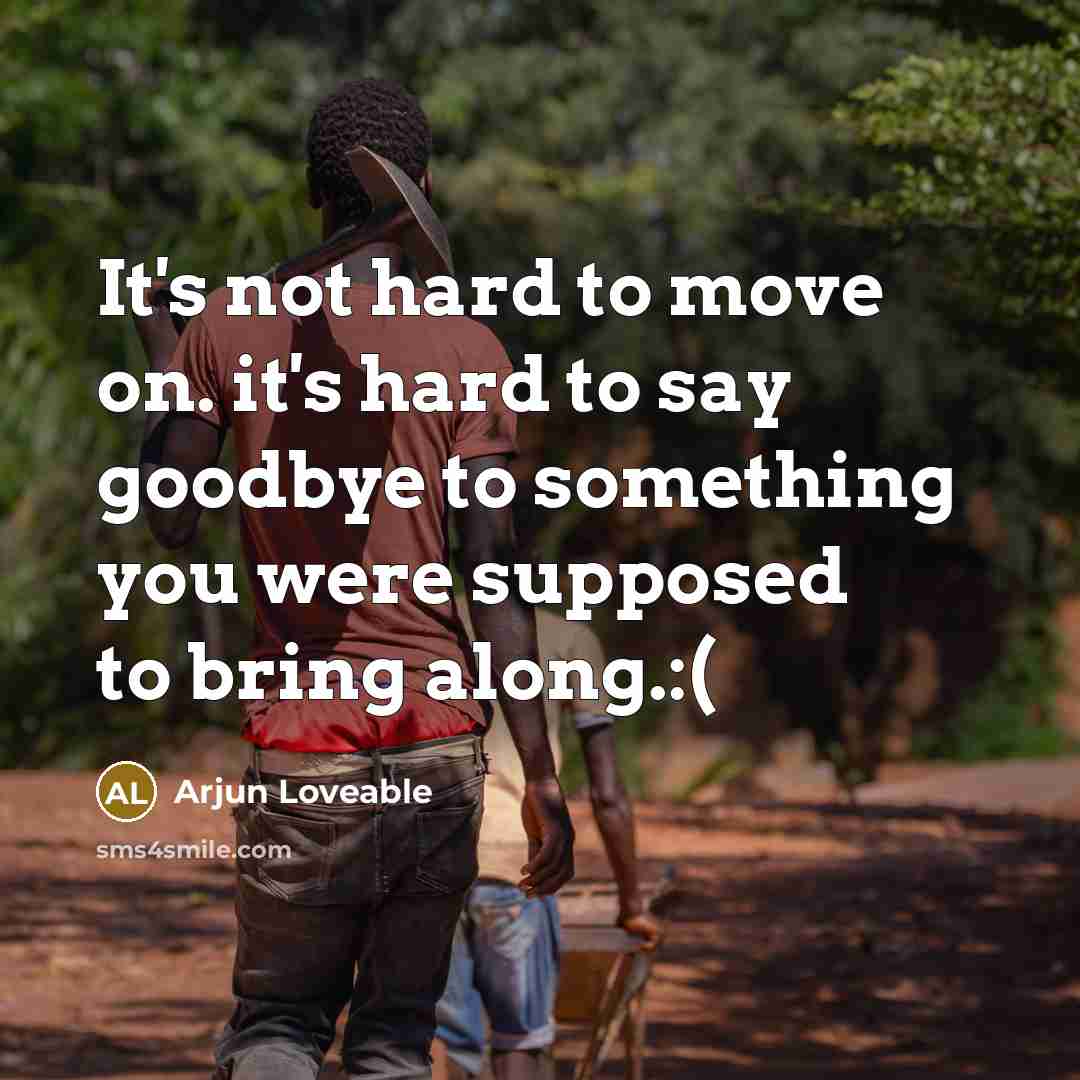 “It's not hard to move on. it's hard to say…” quote by Arjun Loveable