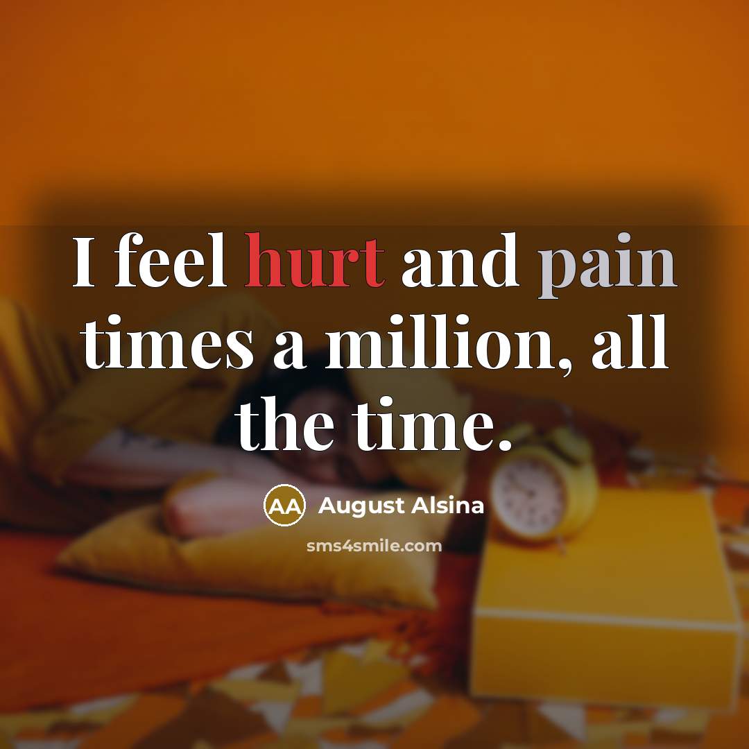 “I feel hurt and pain times a million, all the…” quote by August Alsina