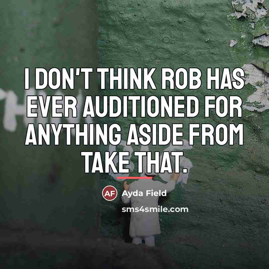 “I don't think Rob has ever auditioned for anything aside…” quote by Ayda Field