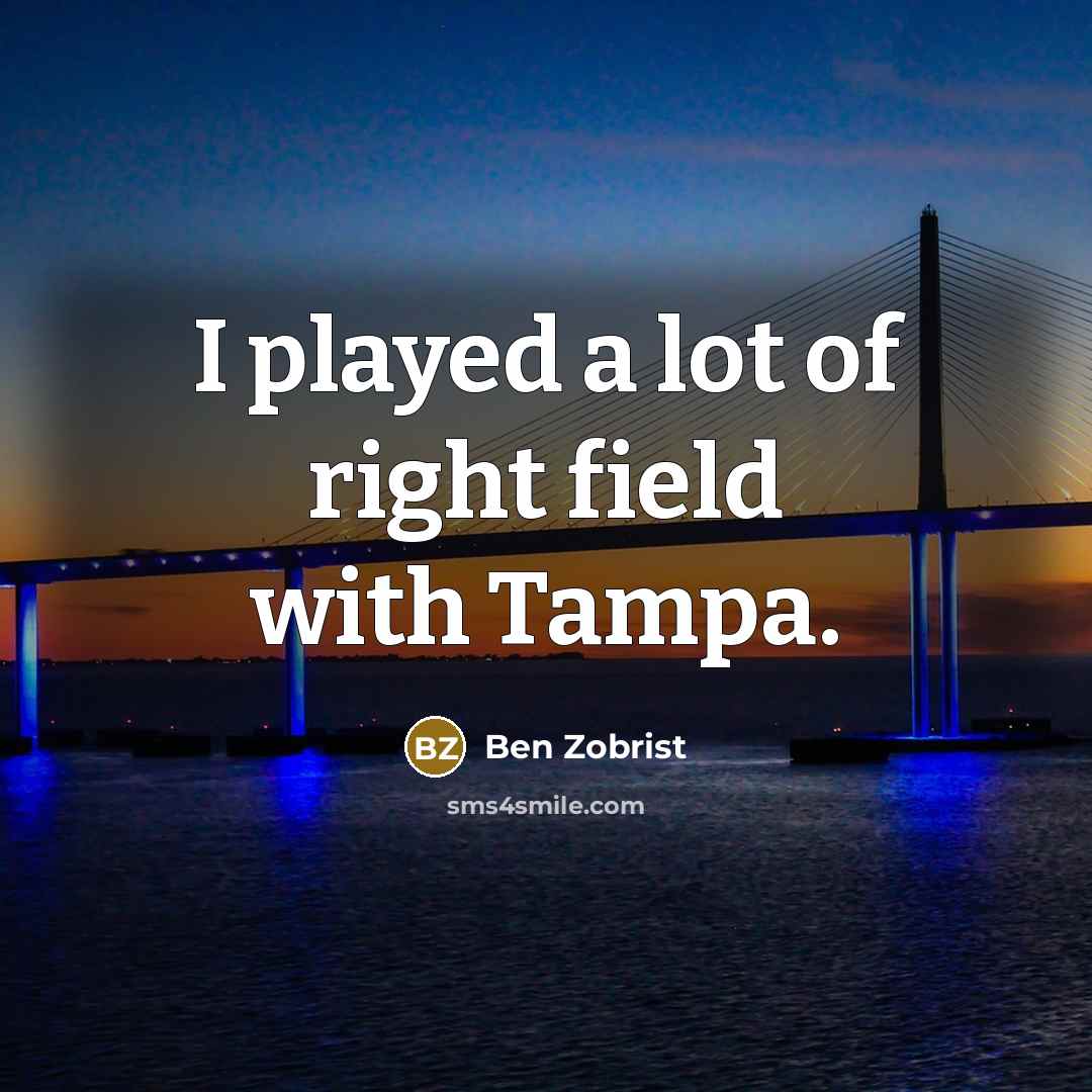 “I played a lot of right field with Tampa.…” quote by Ben Zobrist