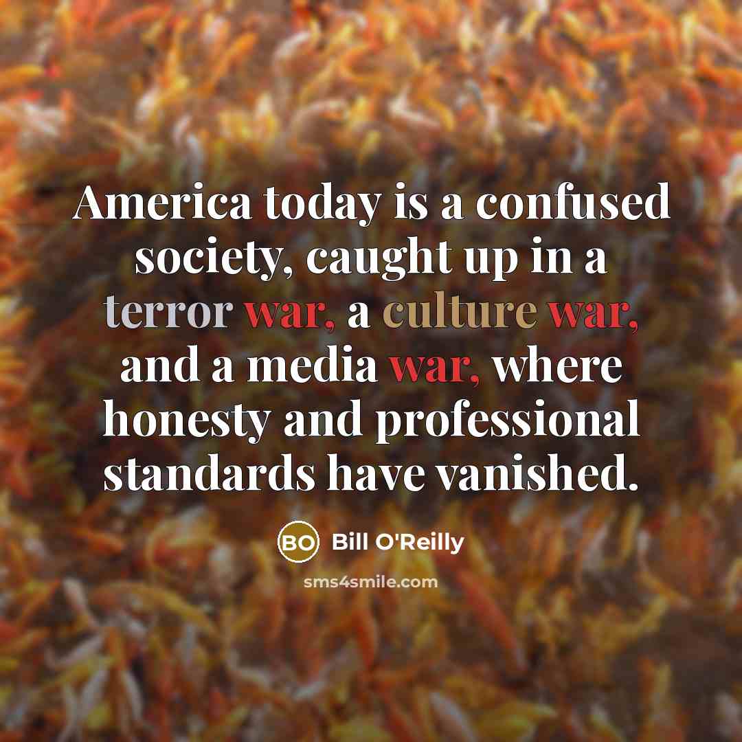 “America today is a confused society, caught up in a…” quote by Bill O'Reilly