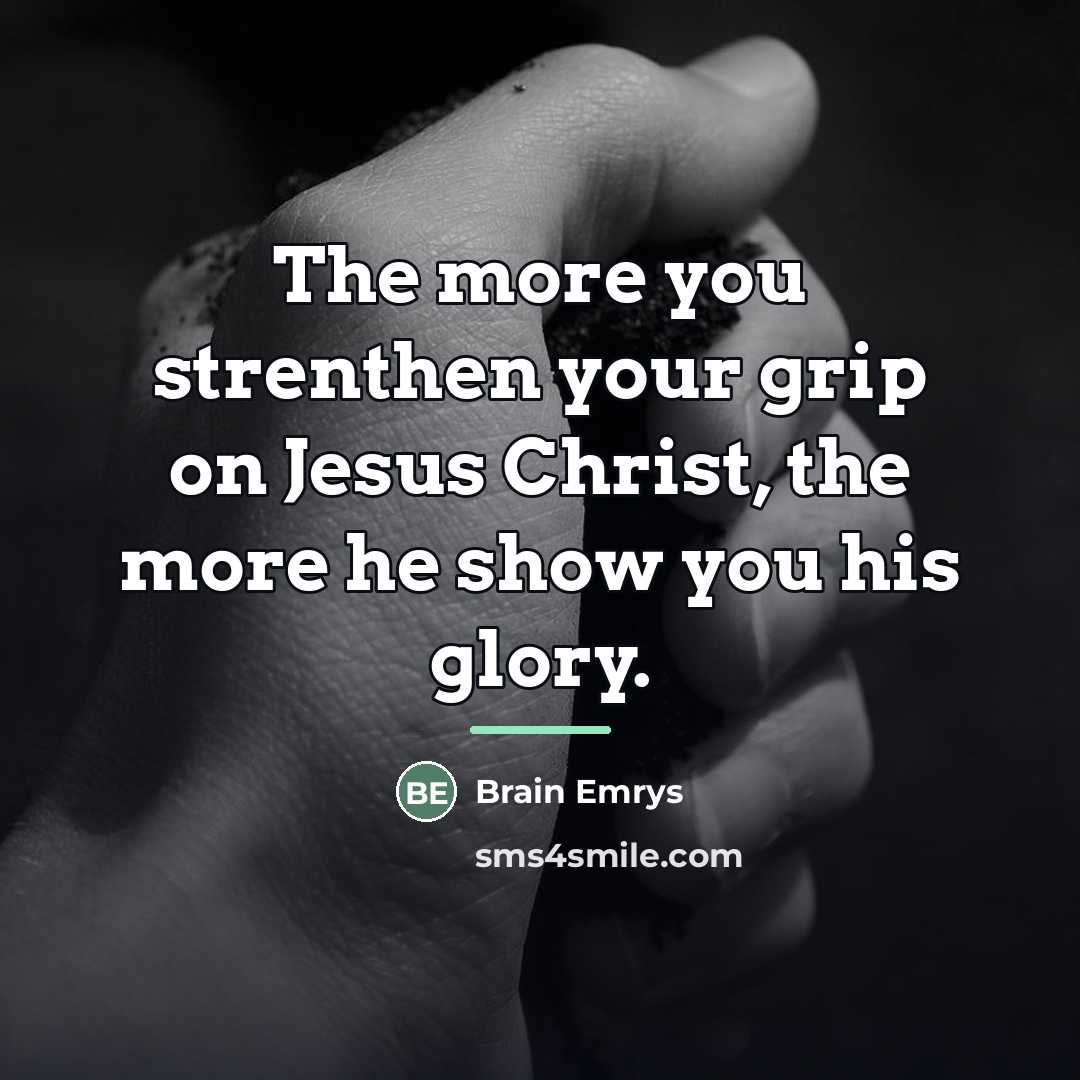 “The more you strenthen your grip on Jesus Christ, the…” quote by Brain Emrys