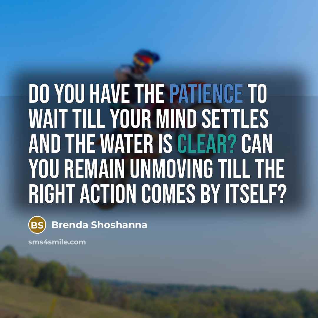 “Do you have the patience to wait Till your mind…” quote by Brenda Shoshanna