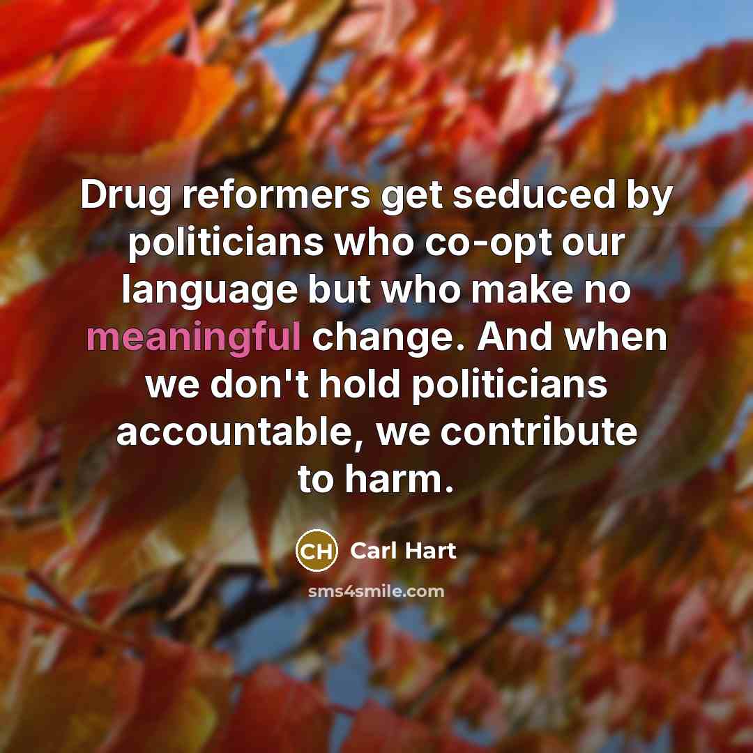 “Drug reformers get seduced by politicians who co-opt our language…” quote by Carl Hart