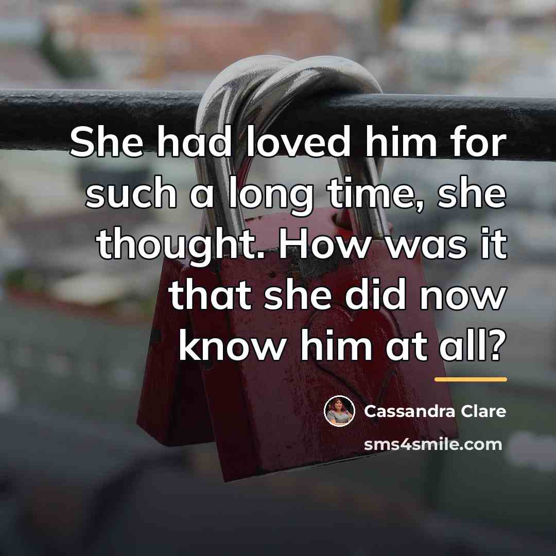 “She had loved him for such a long time, she…” quote by Cassandra Clare